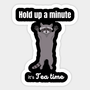 Hold up a minute, it's tea time Sticker